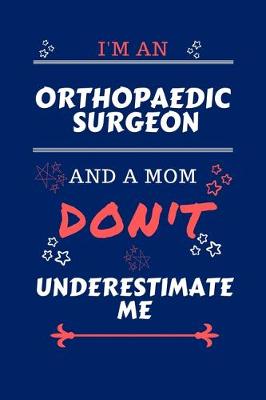 Book cover for I'm An Orthopedic Surgeon And A Mom Don't Underestimate Me