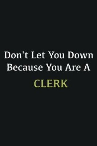 Cover of Don't let you down because you are a Clerk