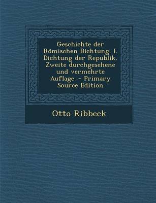 Book cover for Geschichte Der Romischen Dichtung. I. Dichtung Der Republik. Zweite Durchgesehene Und Vermehrte Auflage. - Primary Source Edition