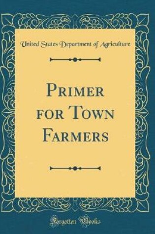 Cover of Primer for Town Farmers (Classic Reprint)