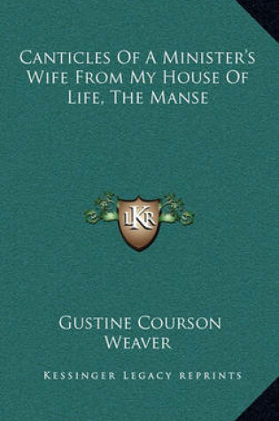 Cover of Canticles of a Minister's Wife from My House of Life, the Manse