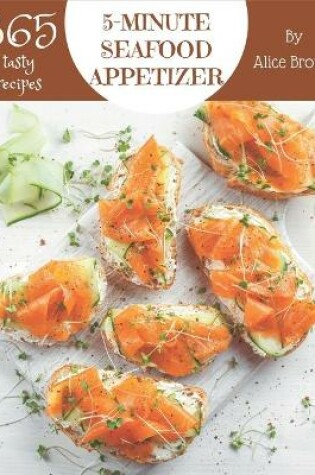 Cover of 365 Tasty 5-Minute Seafood Appetizer Recipes