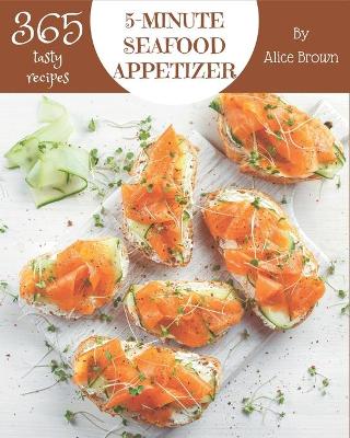 Book cover for 365 Tasty 5-Minute Seafood Appetizer Recipes