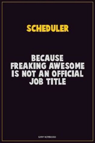 Cover of Scheduler, Because Freaking Awesome Is Not An Official Job Title