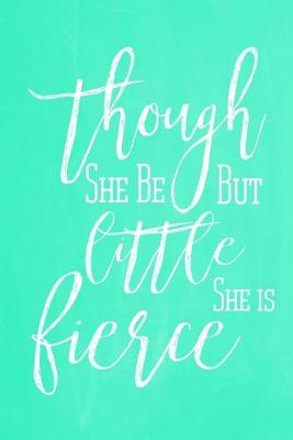 Cover of Pastel Chalkboard Journal - Though She Be But Little, She Is Fierce (Green)