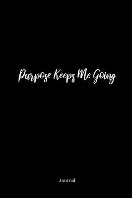 Book cover for Purpose Keeps Me Going