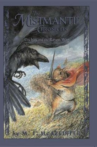 Cover of Mistmantle Chronicles Book Four, the Urchin and the Raven War