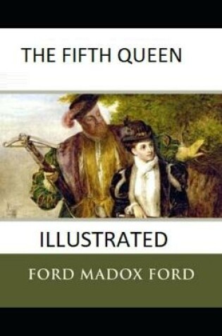 Cover of The Fifth Queen Illustrated By Ford Madox Ford