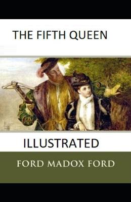 Book cover for The Fifth Queen Illustrated By Ford Madox Ford