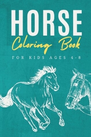 Cover of Horse Coloring Book For Kids Ages 4-8