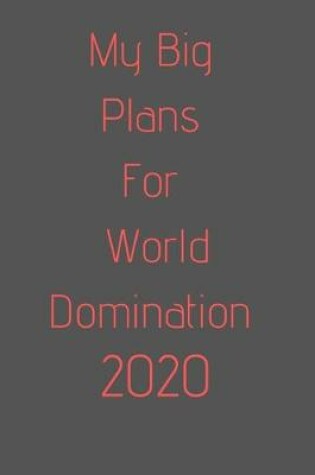 Cover of 2020 My Big Plans For World Domination