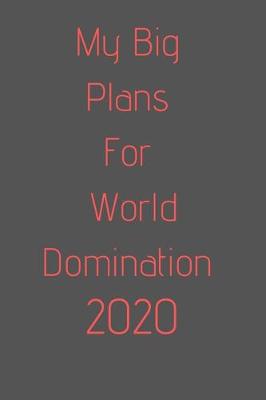 Book cover for 2020 My Big Plans For World Domination