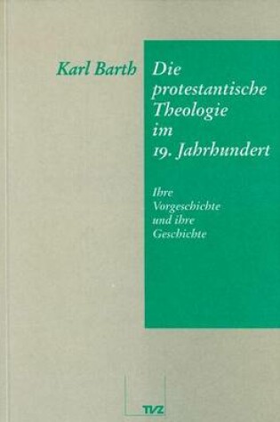 Cover of Die Protestantische Theologie Im 19. Jahrhundert