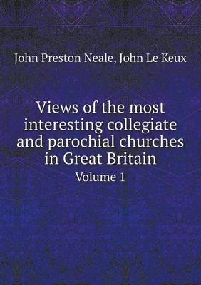 Book cover for Views of the most interesting collegiate and parochial churches in Great Britain Volume 1