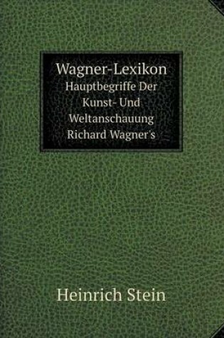 Cover of Wagner-Lexikon Hauptbegriffe Der Kunst- Und Weltanschauung Richard Wagner's