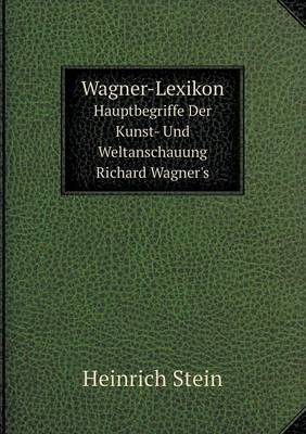 Book cover for Wagner-Lexikon Hauptbegriffe Der Kunst- Und Weltanschauung Richard Wagner's