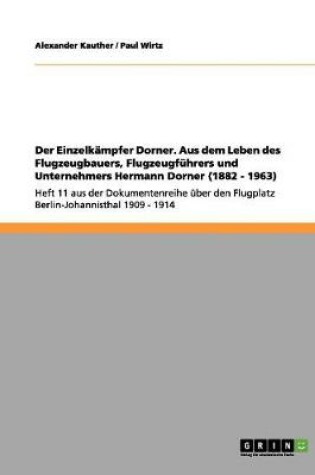 Cover of Der Einzelkampfer Dorner. Aus dem Leben des Flugzeugbauers, Flugzeugfuhrers und Unternehmers Hermann Dorner (1882 - 1963)