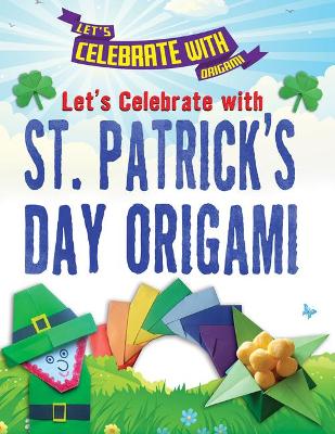 Book cover for Let's Celebrate with St. Patrick's Day Origami