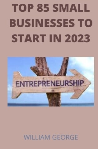 Cover of Top 85 Businesses To Start In 2023