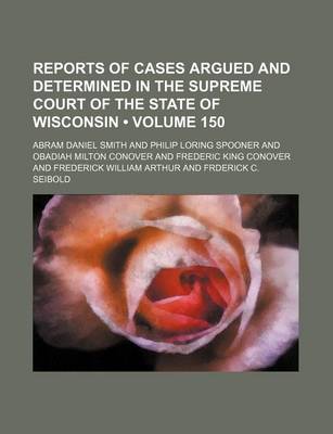 Book cover for Wisconsin Reports; Cases Determined in the Supreme Court of Wisconsin Volume 150