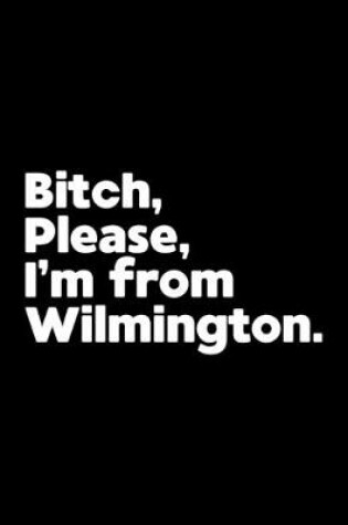 Cover of Bitch, Please. I'm From Wilmington.