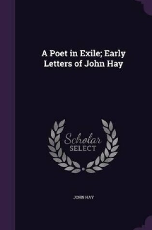 Cover of A Poet in Exile; Early Letters of John Hay