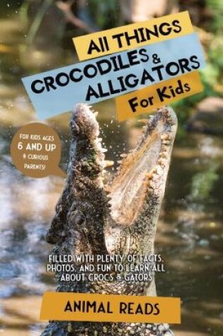 Cover of All Things Crocodiles & Alligators For Kids