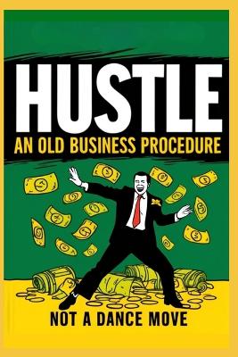 Book cover for Hustle! An Old Business Procedure, Not a Dance Move