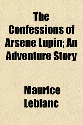 Book cover for The Confessions of Arsne Lupin; An Adventure Story