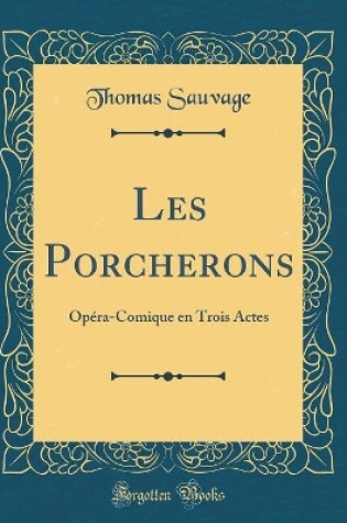 Cover of Les Porcherons: Opéra-Comique en Trois Actes (Classic Reprint)