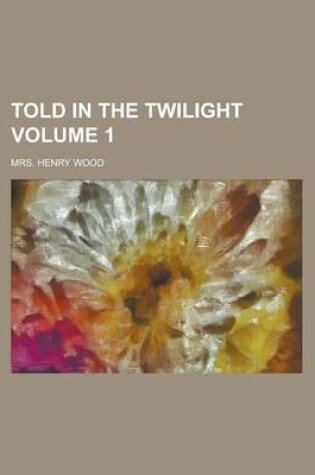 Cover of Told in the Twilight Volume 1