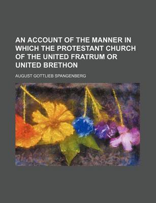 Book cover for An Account of the Manner in Which the Protestant Church of the United Fratrum or United Brethon