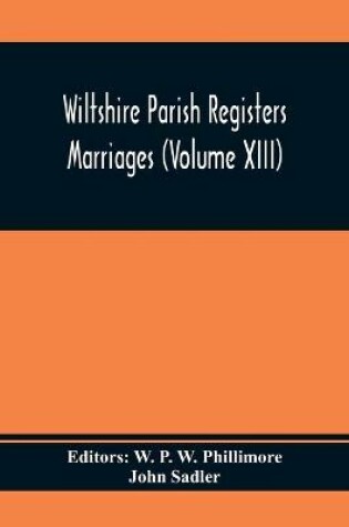 Cover of Wiltshire Parish Registers Marriages (Volume Xiii)