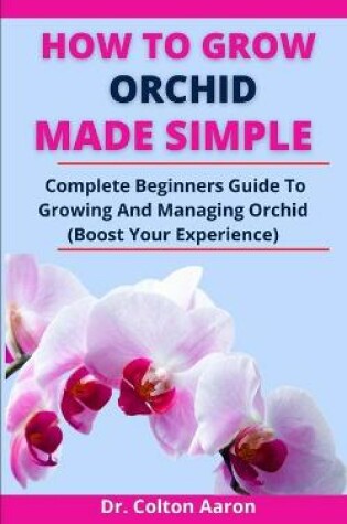 Cover of How To Grow Orchid Made Simple