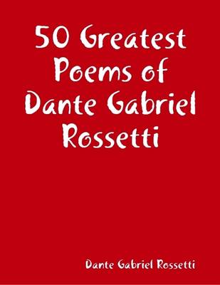 Book cover for 50 Greatest Poems of Dante Gabriel Rossetti