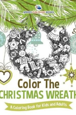 Cover of Color The Christmas Wreath - A Coloring Book for Kids and Adults