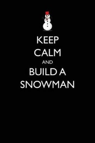 Cover of Keep Calm and Build a Snowman
