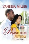 Book cover for Praise Him Anyhow-Volume 3