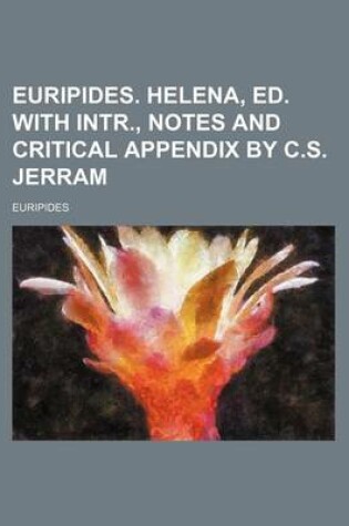 Cover of Euripides. Helena, Ed. with Intr., Notes and Critical Appendix by C.S. Jerram