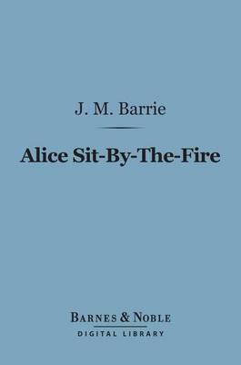 Cover of Alice Sit-By-The-Fire (Barnes & Noble Digital Library)