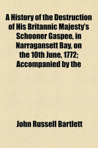 Cover of A History of the Destruction of His Britannic Majesty's Schooner Gaspee, in Narragansett Bay, on the 10th June, 1772; Accompanied by the