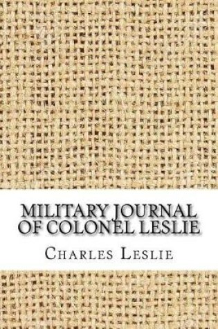 Cover of Military Journal of Colonel Leslie, K.H., of Balquhain [Microform]