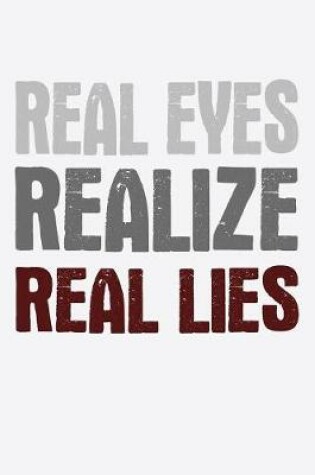 Cover of Real Eyes Realize Real Lies