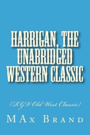 Cover of Harrigan, The Unabridged Western Classic