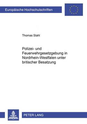 Book cover for Polizei- Und Feuerwehrgesetzgebung in Nordrhein-Westfalen Unter Britischer Besatzung 1946-1953