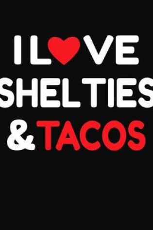 Cover of I Love Shelties & Tacos