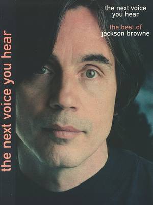 Book cover for The Next Voice You Hear -- The Best of Jackson Browne