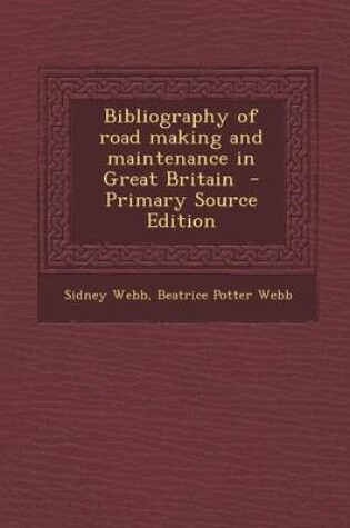 Cover of Bibliography of Road Making and Maintenance in Great Britain - Primary Source Edition