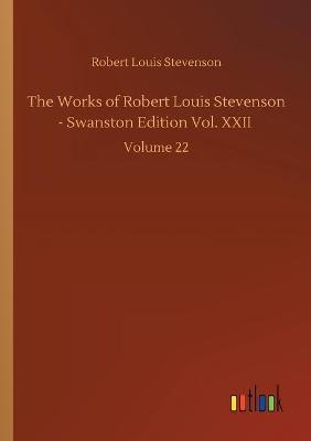 Book cover for The Works of Robert Louis Stevenson - Swanston Edition Vol. XXII