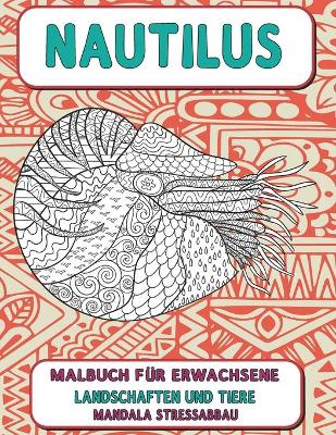 Book cover for Malbuch fur Erwachsene - Mandala Stressabbau - Landschaften und Tiere - Nautilus